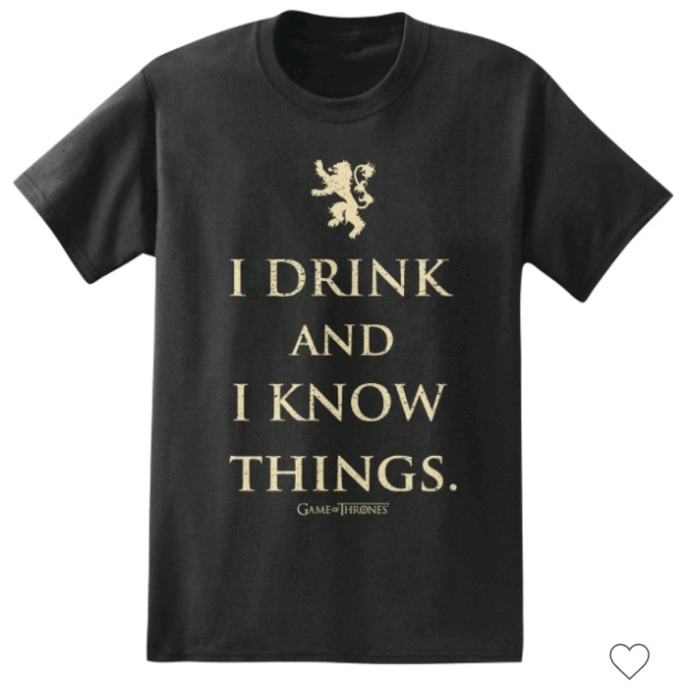 Game of Thrones I Drink and I Know Things Tee